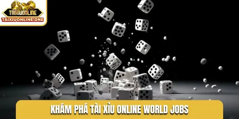 Khám phá tài xỉu online world jobs