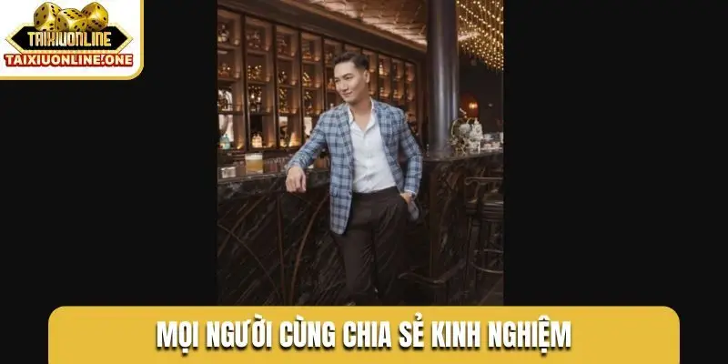 Mọi người cùng chia sẻ kinh nghiệm