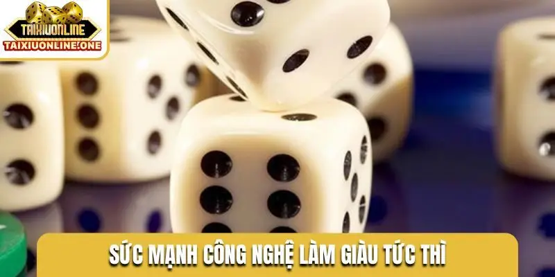 Sức mạnh công nghệ làm giàu tức thì