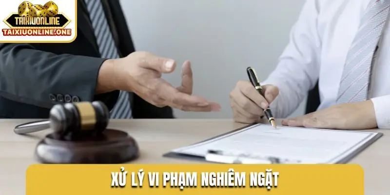 Xử lý vi phạm nghiêm ngặt