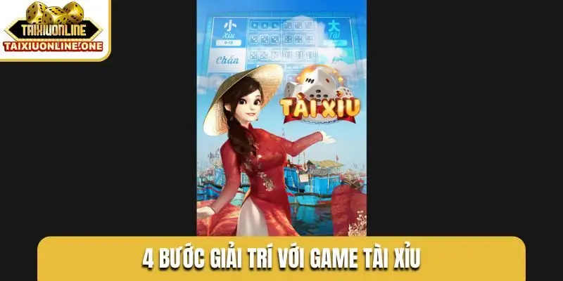 4 bước giải trí với game tài xỉu