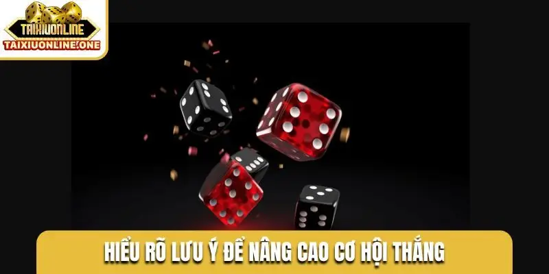 Hiểu rõ lưu ý để nâng cao cơ hội thắng