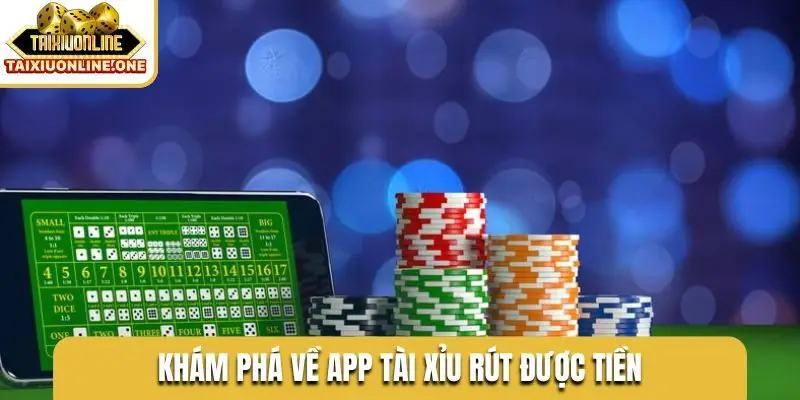 Khám phá về app tài xỉu rút được tiền
