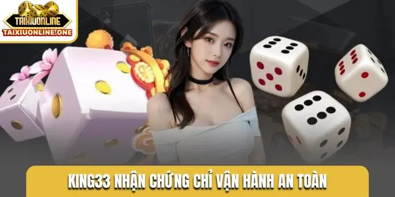 KING33 nhận chứng chỉ vận hành an toàn